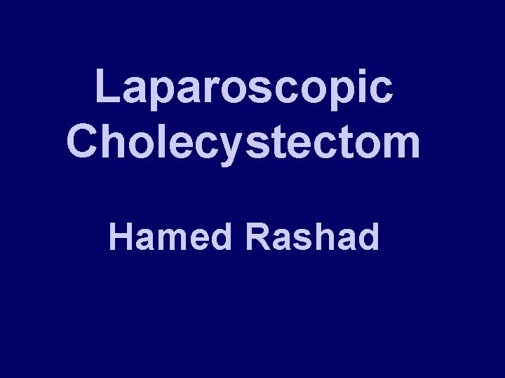 Laparoscopic Cholecystectom Hamed Rashad 