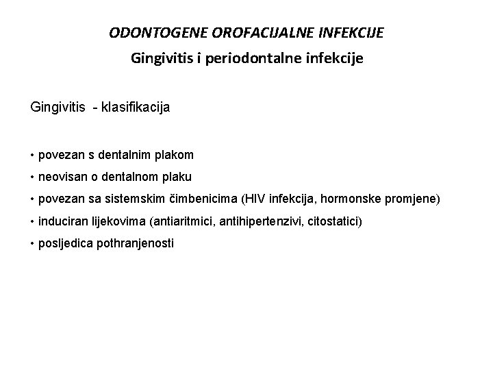 ODONTOGENE OROFACIJALNE INFEKCIJE Gingivitis i periodontalne infekcije Gingivitis - klasifikacija • povezan s dentalnim