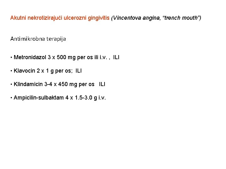 Akutni nekrotizirajući ulcerozni gingivitis (Vincentova angina, “trench mouth”) Antimikrobna terapija • Metronidazol 3 x