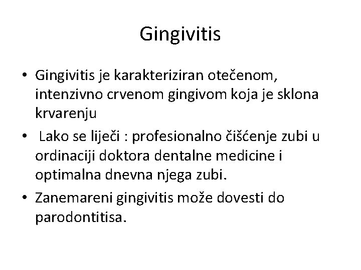 Gingivitis • Gingivitis je karakteriziran otečenom, intenzivno crvenom gingivom koja je sklona krvarenju •