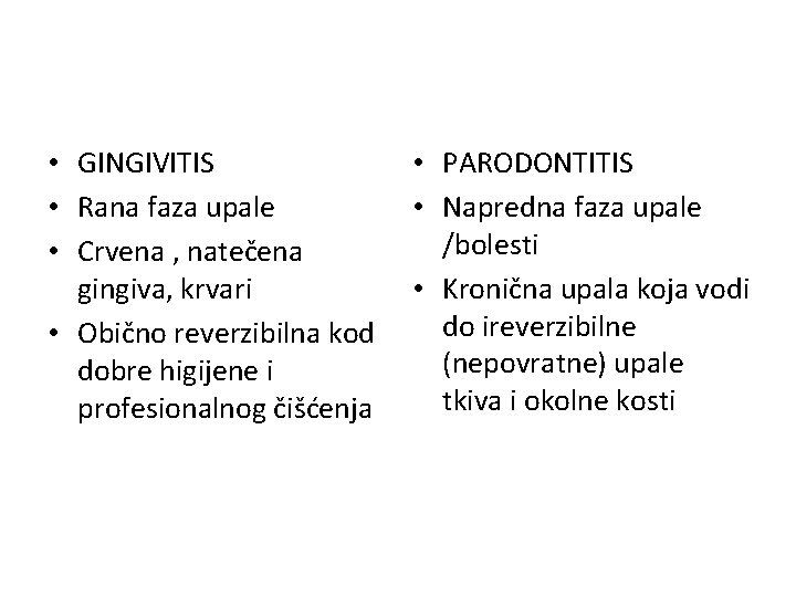  • GINGIVITIS • Rana faza upale • Crvena , natečena gingiva, krvari •