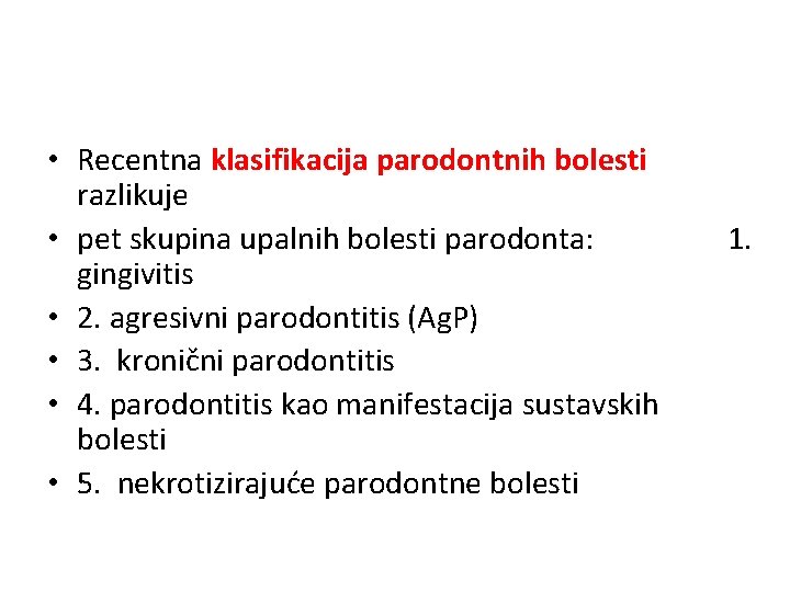  • Recentna klasifikacija parodontnih bolesti razlikuje • pet skupina upalnih bolesti parodonta: gingivitis