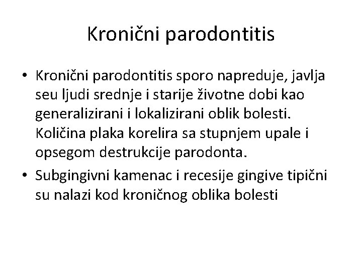 Kronični parodontitis • Kronični parodontitis sporo napreduje, javlja seu ljudi srednje i starije životne