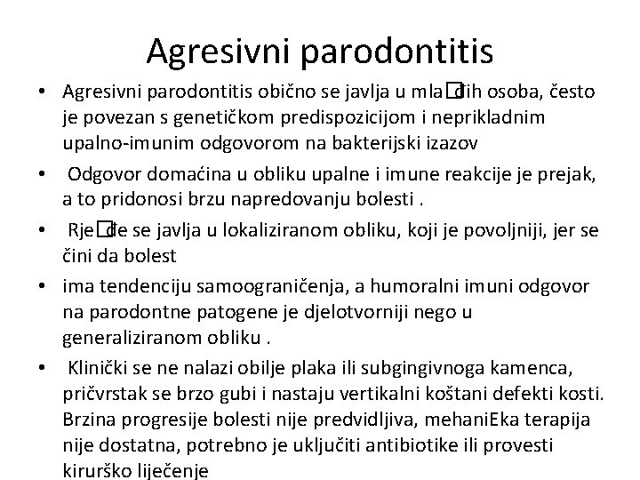 Agresivni parodontitis • Agresivni parodontitis obično se javlja u mla�đih osoba, često je povezan