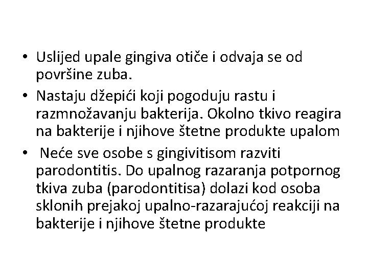  • Uslijed upale gingiva otiče i odvaja se od površine zuba. • Nastaju