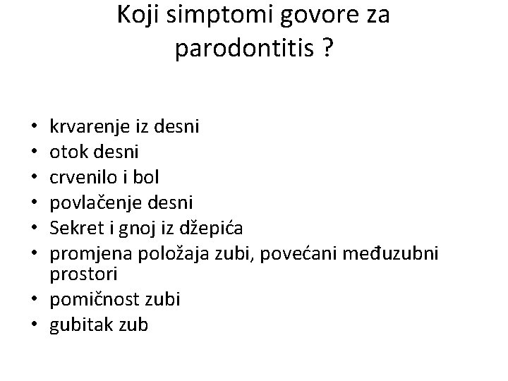 Koji simptomi govore za parodontitis ? krvarenje iz desni otok desni crvenilo i bol