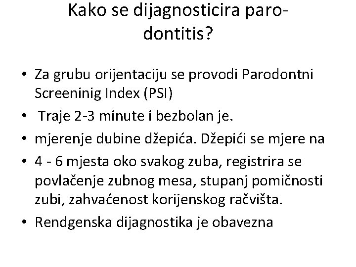 Kako se dijagnosticira parodontitis? • Za grubu orijentaciju se provodi Parodontni Screeninig Index (PSI)