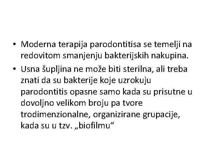  • Moderna terapija parodontitisa se temelji na redovitom smanjenju bakterijskih nakupina. • Usna