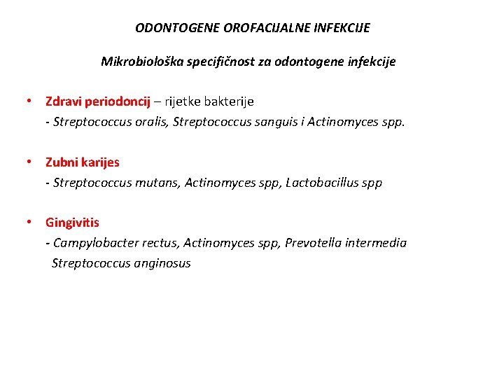 ODONTOGENE OROFACIJALNE INFEKCIJE Mikrobiološka specifičnost za odontogene infekcije • Zdravi periodoncij – rijetke bakterije