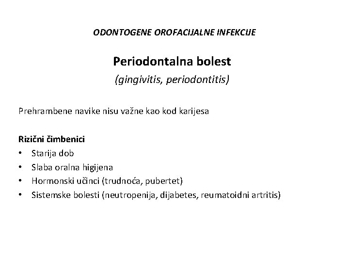 ODONTOGENE OROFACIJALNE INFEKCIJE Periodontalna bolest (gingivitis, periodontitis) Prehrambene navike nisu važne kao kod karijesa