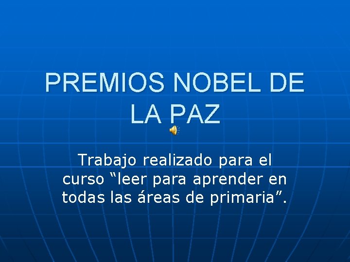 PREMIOS NOBEL DE LA PAZ Trabajo realizado para el curso “leer para aprender en