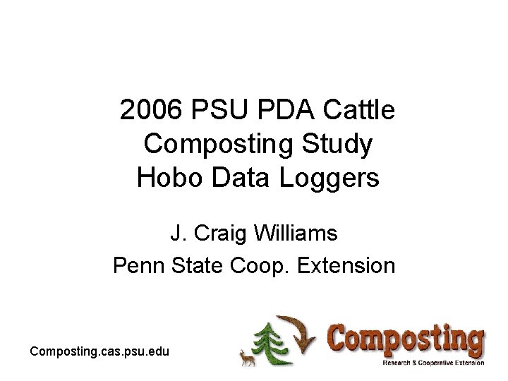 2006 PSU PDA Cattle Composting Study Hobo Data Loggers J. Craig Williams Penn State