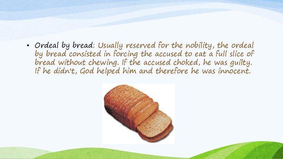  • Ordeal by bread: Usually reserved for the nobility, the ordeal by bread