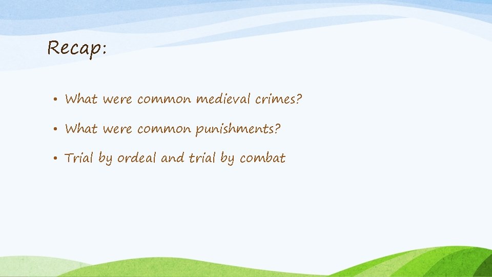 Recap: • What were common medieval crimes? • What were common punishments? • Trial