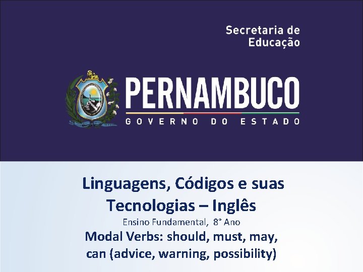 Linguagens, Códigos e suas Tecnologias – Inglês Ensino Fundamental, 8° Ano Modal Verbs: should,