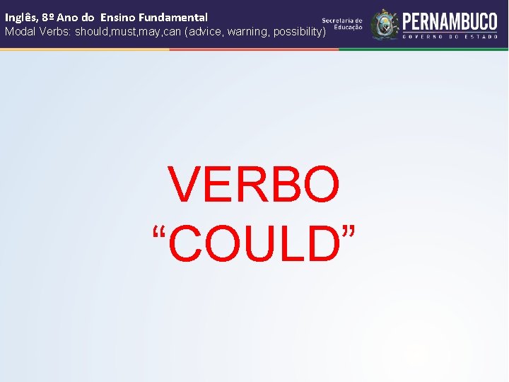 Inglês, 8º Ano do Ensino Fundamental Modal Verbs: should, must, may, can (advice, warning,