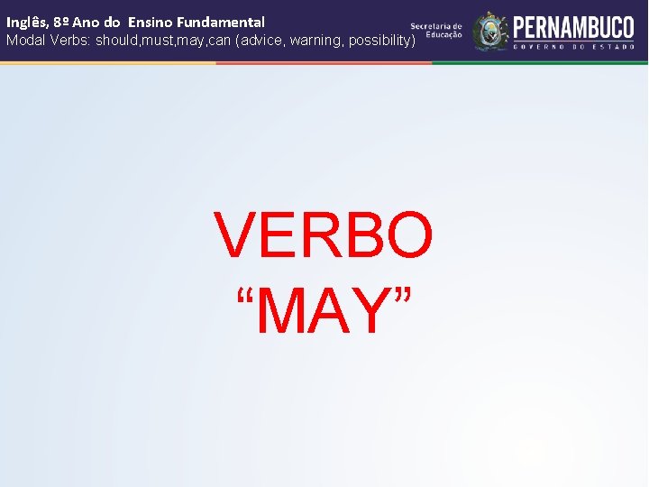 Inglês, 8º Ano do Ensino Fundamental Modal Verbs: should, must, may, can (advice, warning,