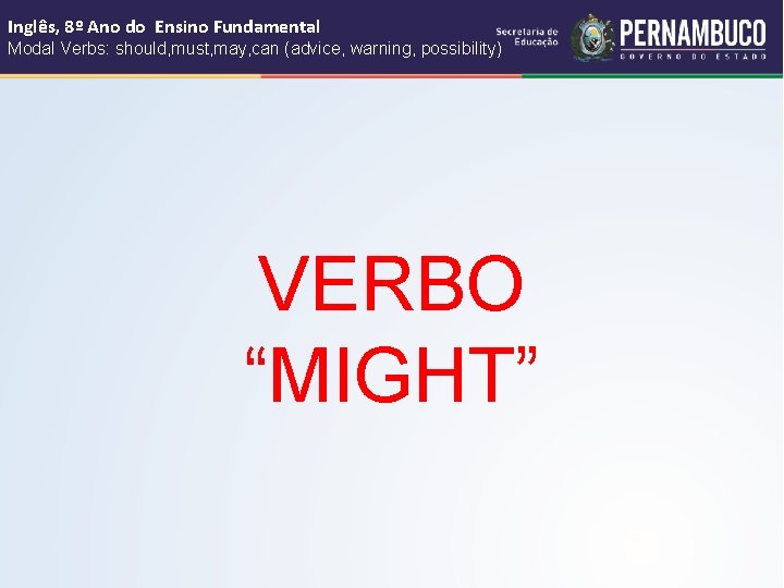 Inglês, 8º Ano do Ensino Fundamental Modal Verbs: should, must, may, can (advice, warning,