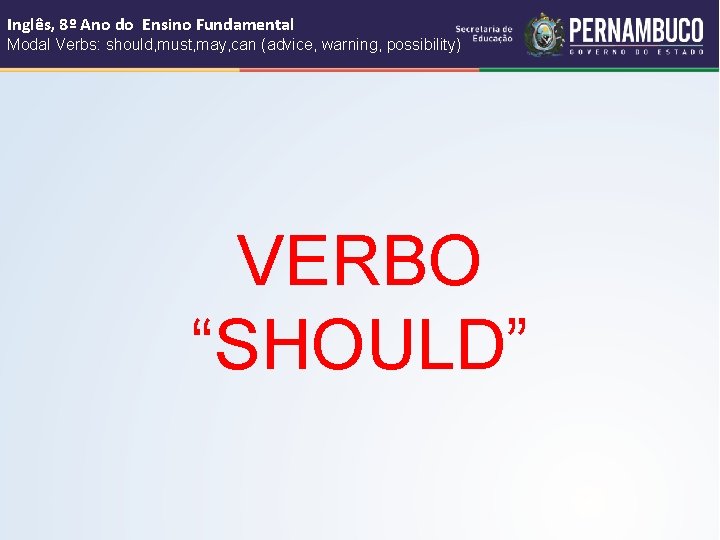 Inglês, 8º Ano do Ensino Fundamental Modal Verbs: should, must, may, can (advice, warning,