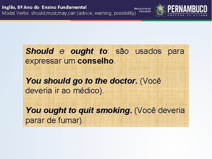 Inglês, 8º Ano do Ensino Fundamental Modal Verbs: should, must, may, can (advice, warning,