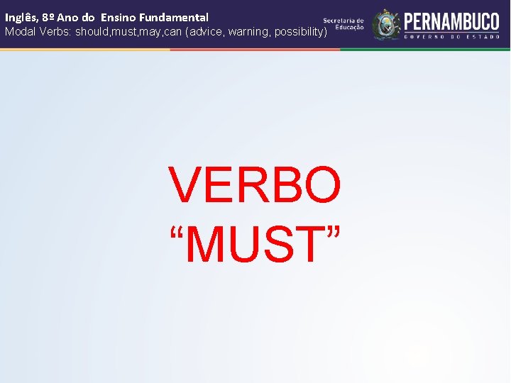 Inglês, 8º Ano do Ensino Fundamental Modal Verbs: should, must, may, can (advice, warning,