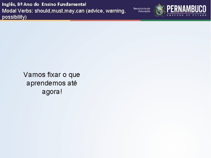 Inglês, 8º Ano do Ensino Fundamental Modal Verbs: should, must, may, can (advice, warning,