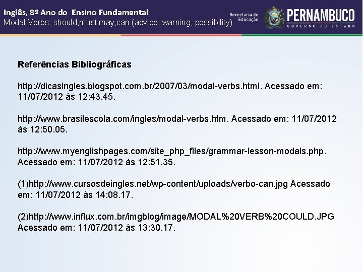 Inglês, 8º Ano do Ensino Fundamental Modal Verbs: should, must, may, can (advice, warning,