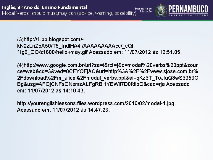 Inglês, 8º Ano do Ensino Fundamental Modal Verbs: should, must, may, can (advice, warning,