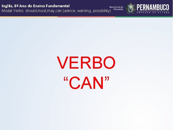 Inglês, 8º Ano do Ensino Fundamental Modal Verbs: should, must, may, can (advice, warning,