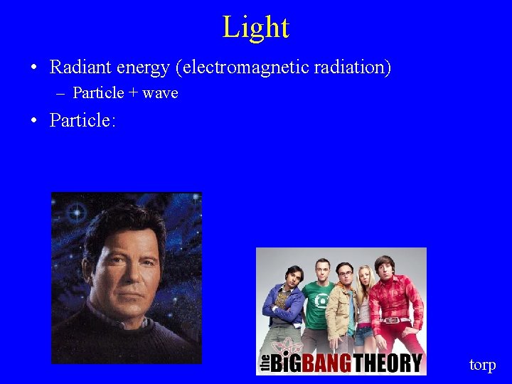 Light • Radiant energy (electromagnetic radiation) – Particle + wave • Particle: torp 