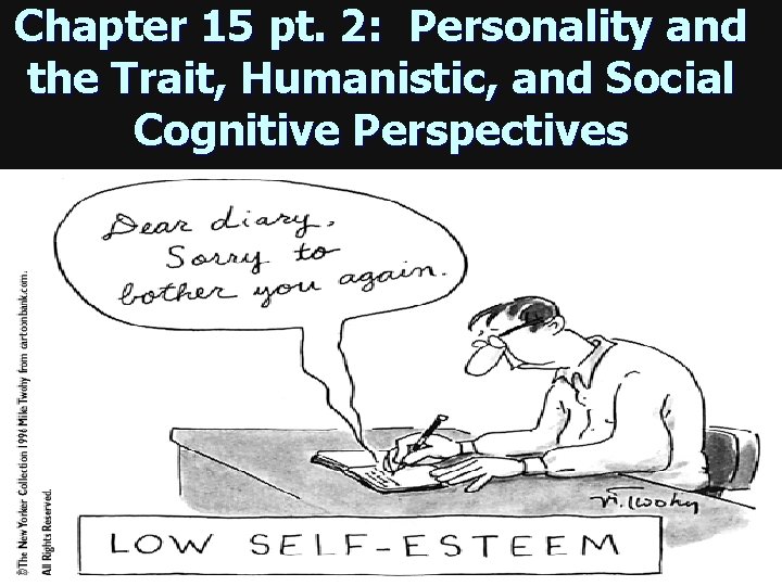 Chapter 15 pt. 2: Personality and the Trait, Humanistic, and Social Cognitive Perspectives Pg.