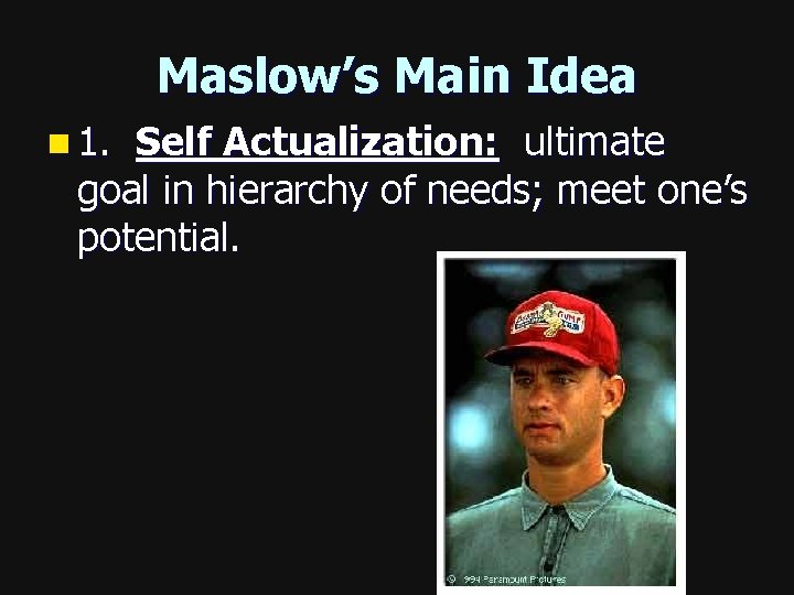 Maslow’s Main Idea n 1. Self Actualization: ultimate goal in hierarchy of needs; meet