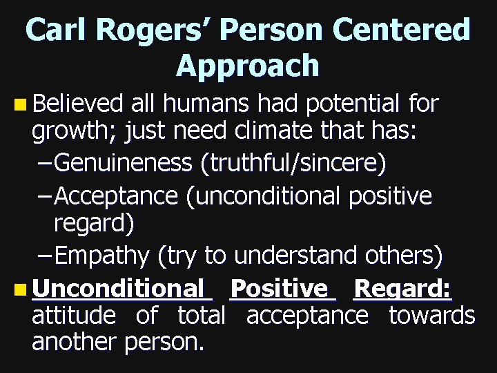 Carl Rogers’ Person Centered Approach n Believed all humans had potential for growth; just