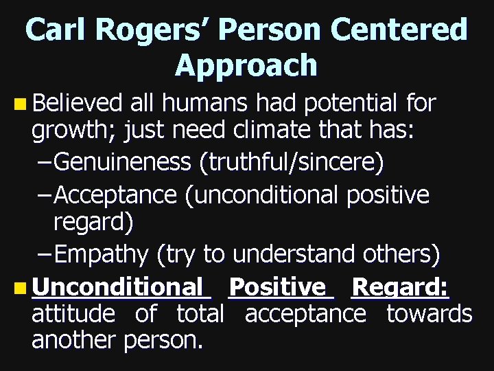 Carl Rogers’ Person Centered Approach n Believed all humans had potential for growth; just