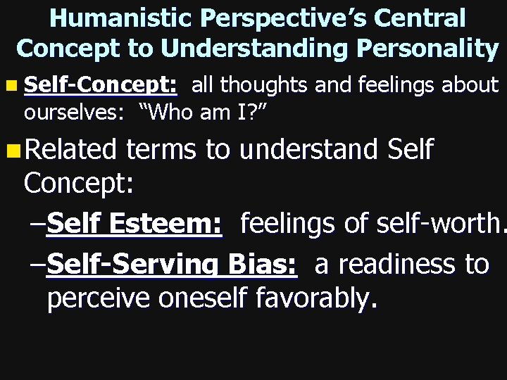 Humanistic Perspective’s Central Concept to Understanding Personality n Self-Concept: all thoughts and feelings about