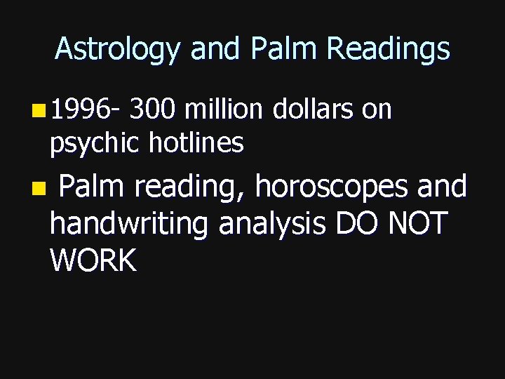 Astrology and Palm Readings n 1996 - 300 million dollars on psychic hotlines n