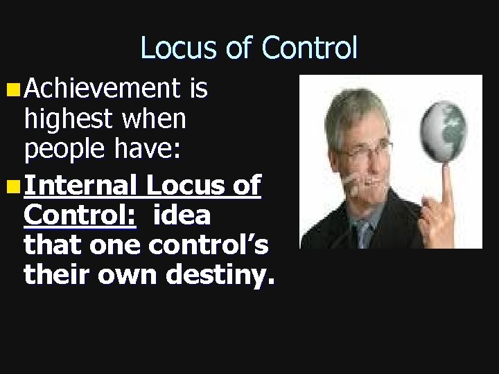 Locus of Control n Achievement is highest when people have: n Internal Locus of