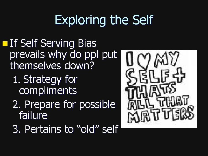 Exploring the Self n If Self Serving Bias prevails why do ppl put themselves