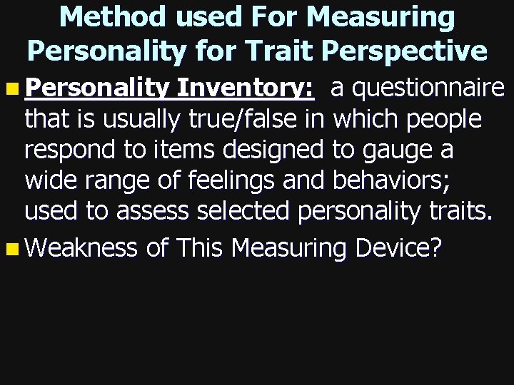 Method used For Measuring Personality for Trait Perspective n Personality Inventory: a questionnaire that