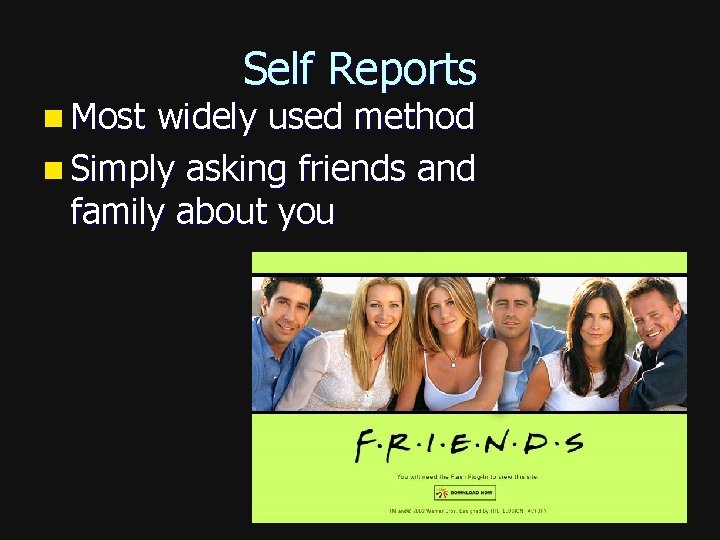 n Most Self Reports widely used method n Simply asking friends and family about