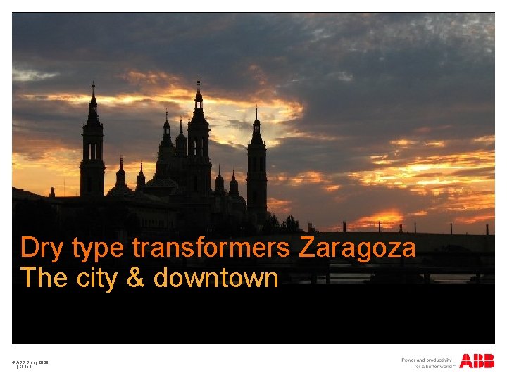 Dry type transformers Zaragoza The city & downtown © ABB Group 2009 | Slide