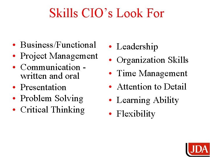 Skills CIO’s Look For • Business/Functional • Project Management • Communication written and oral