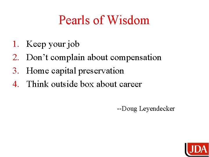 Pearls of Wisdom 1. 2. 3. 4. Keep your job Don’t complain about compensation