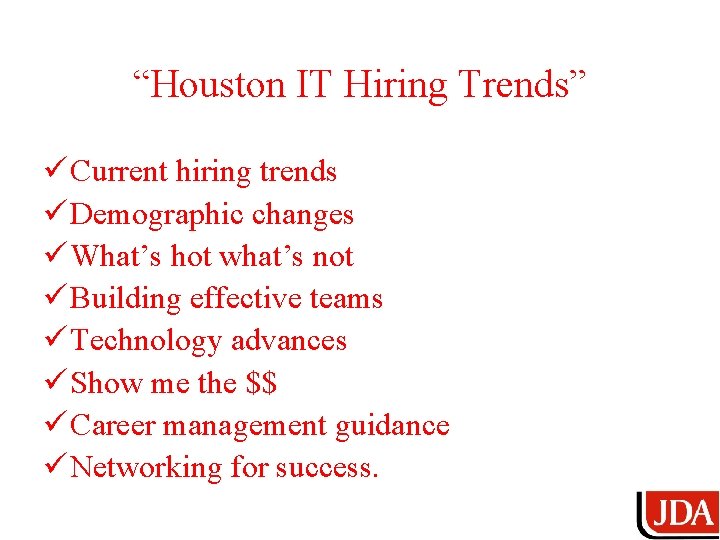 “Houston IT Hiring Trends” ü Current hiring trends ü Demographic changes ü What’s hot