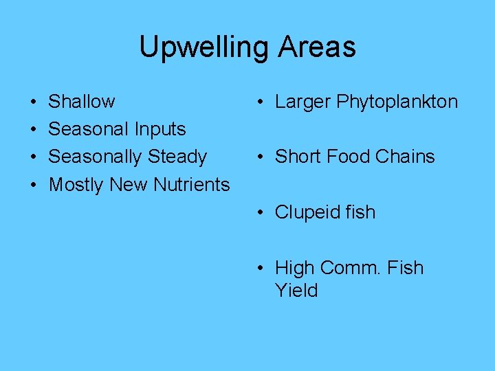 Upwelling Areas • • Shallow Seasonal Inputs Seasonally Steady Mostly New Nutrients • Larger