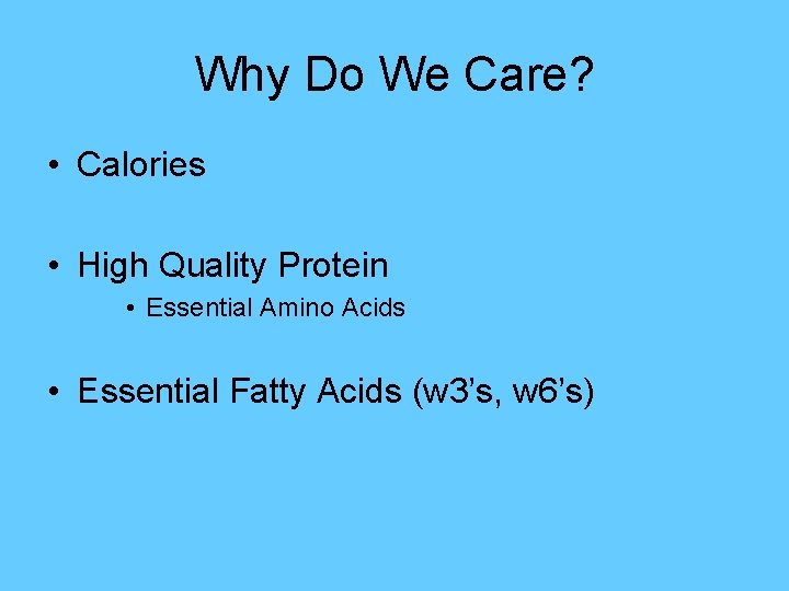 Why Do We Care? • Calories • High Quality Protein • Essential Amino Acids