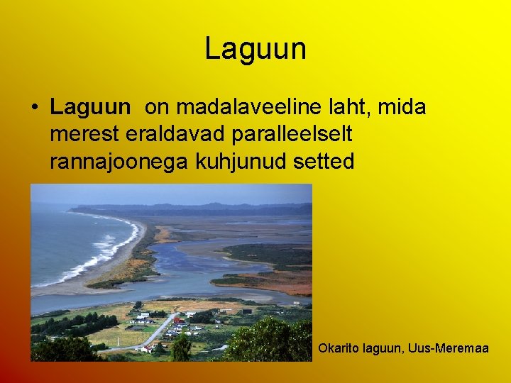 Laguun • Laguun on madalaveeline laht, mida merest eraldavad paralleelselt rannajoonega kuhjunud setted Okarito