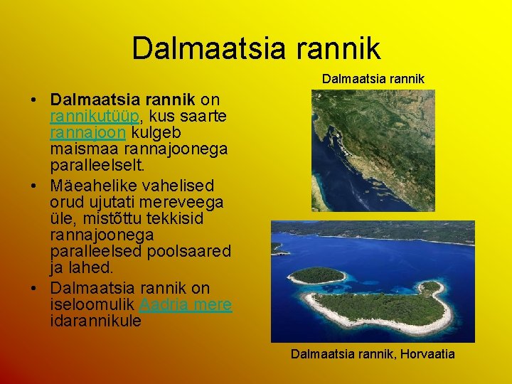 Dalmaatsia rannik • Dalmaatsia rannik on rannikutüüp, kus saarte rannajoon kulgeb maismaa rannajoonega paralleelselt.