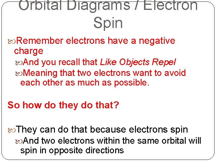 Orbital Diagrams / Electron Spin Remember electrons have a negative charge And you recall