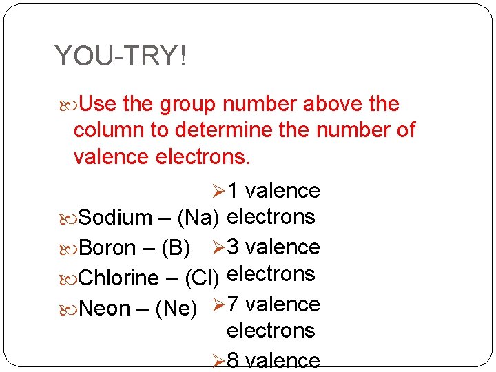 YOU-TRY! Use the group number above the column to determine the number of valence